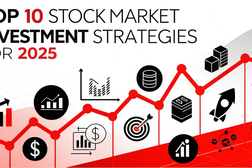 Top 10 Stock Market Investment Strategies for 2025