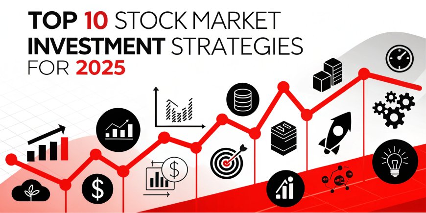 Top 10 Stock Market Investment Strategies for 2025